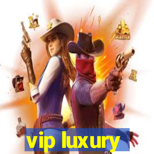 vip luxury